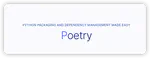 Poetry - Python依赖管理工具